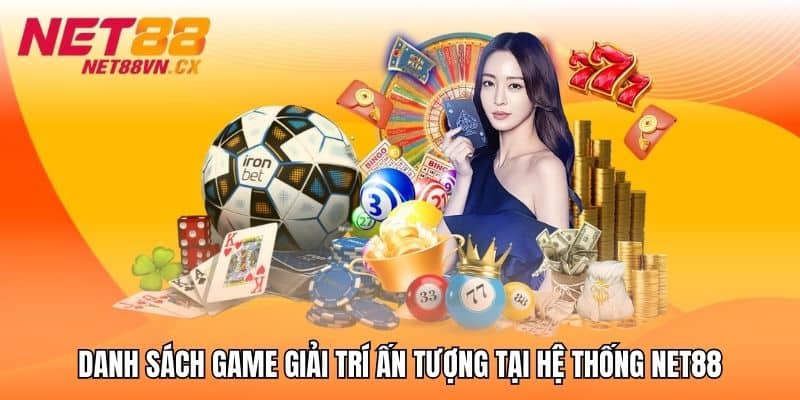 Danh sách game giải trí ấn tượng tại hệ thống NET88
