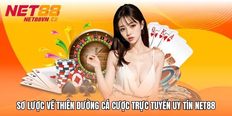 Sơ lược về thiên đường cá cược trực tuyến uy tín NET88